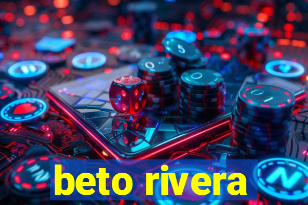 beto rivera